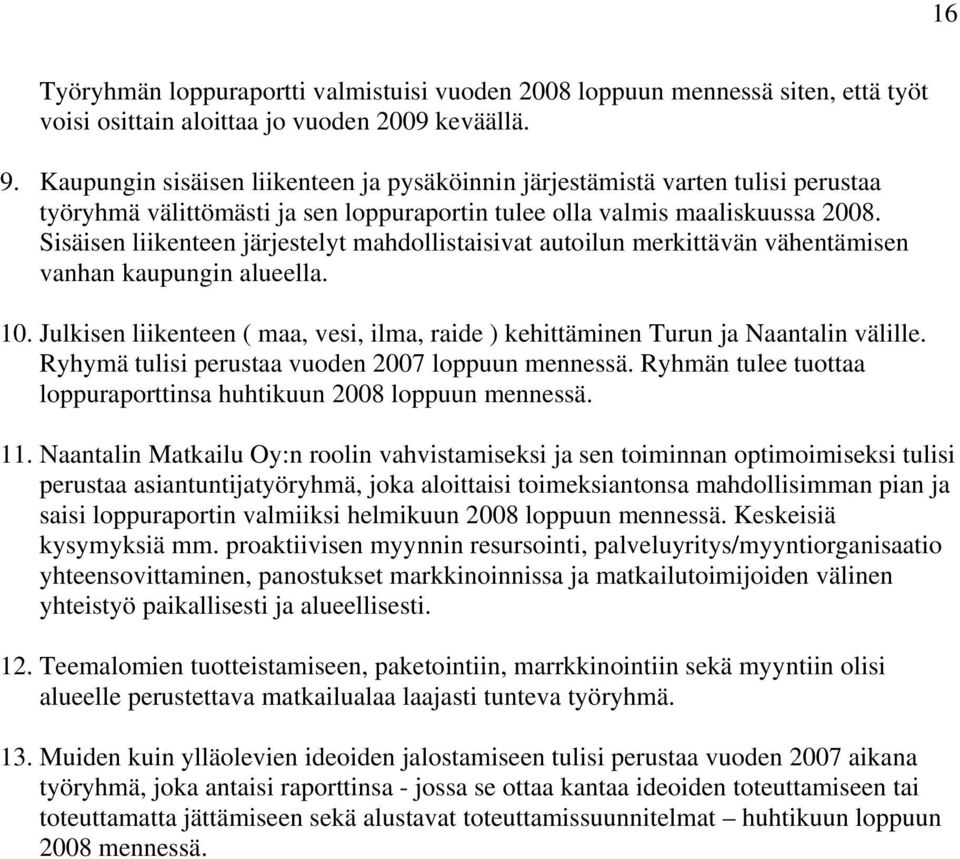 Sisäisen liikenteen järjestelyt mahdollistaisivat autoilun merkittävän vähentämisen vanhan kaupungin alueella. 10.