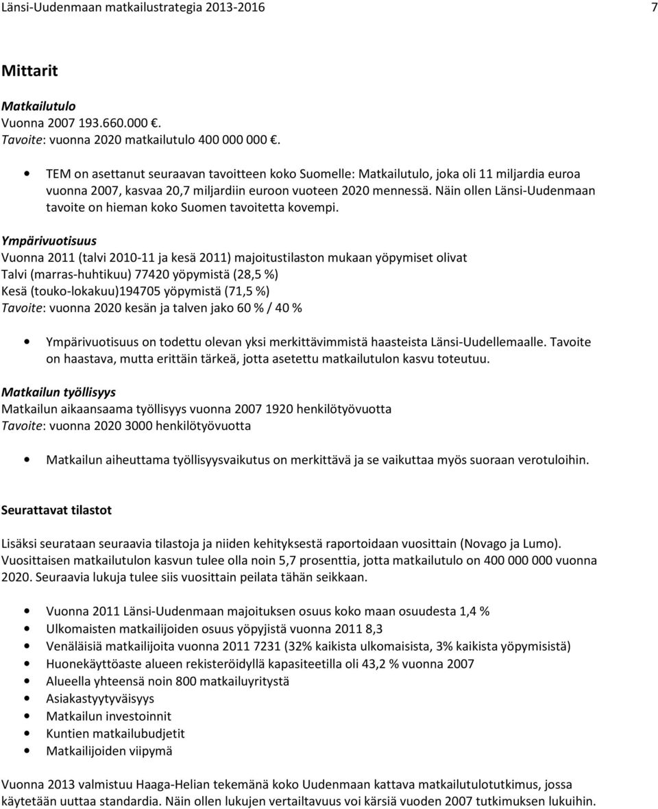 Näin ollen Länsi-Uudenmaan tavoite on hieman koko Suomen tavoitetta kovempi.
