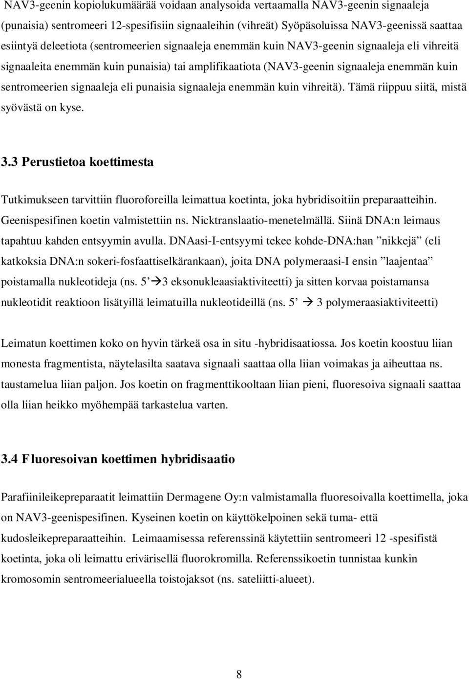 punaisia signaaleja enemmän kuin vihreitä). Tämä riippuu siitä, mistä syövästä on kyse. 3.