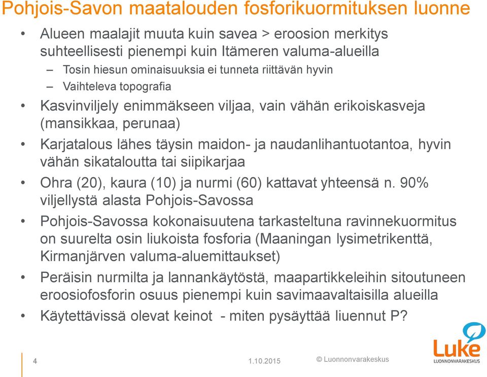 sikataloutta tai siipikarjaa Ohra (20), kaura (10) ja nurmi (60) kattavat yhteensä n.