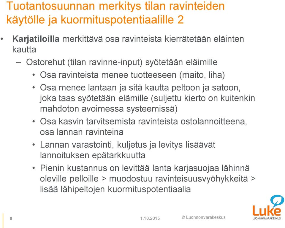 kierto on kuitenkin mahdoton avoimessa systeemissä) Osa kasvin tarvitsemista ravinteista ostolannoitteena, osa lannan ravinteina Lannan varastointi, kuljetus ja levitys lisäävät