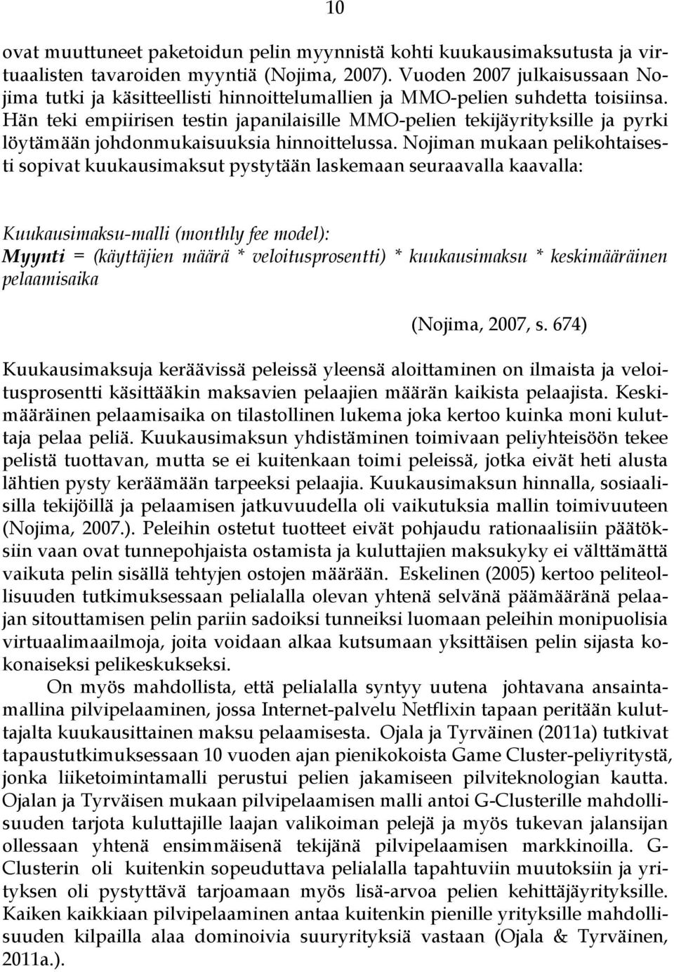 Hän teki empiirisen testin japanilaisille MMO-pelien tekijäyrityksille ja pyrki löytämään johdonmukaisuuksia hinnoittelussa.