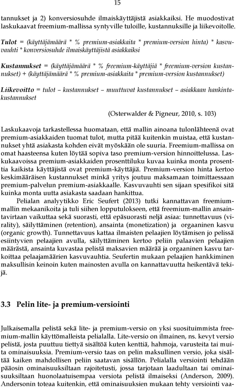 freemium-version kustannukset) + (käyttäjämäärä * % premium-asiakkaita * premium-version kustannukset) Liikevoitto = tulot kustannukset muuttuvat kustannukset asiakkaan hankintakustannukset