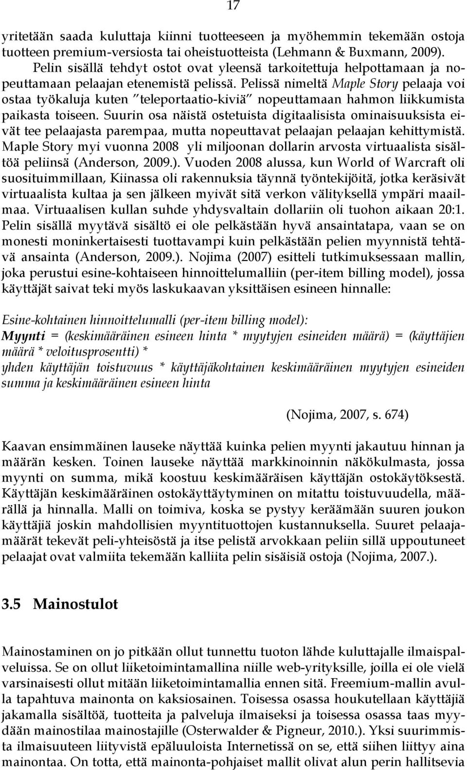 Pelissä nimeltä Maple Story pelaaja voi ostaa työkaluja kuten teleportaatio-kiviä nopeuttamaan hahmon liikkumista paikasta toiseen.