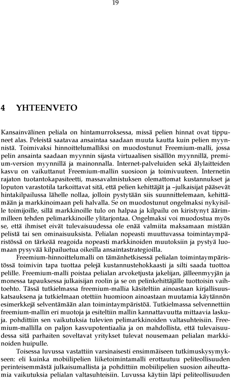 Internet-palveluiden sekä älylaitteiden kasvu on vaikuttanut Freemium-mallin suosioon ja toimivuuteen.