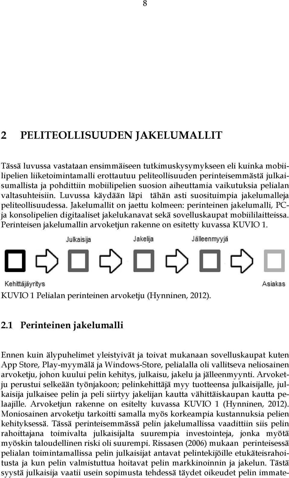 Jakelumallit on jaettu kolmeen: perinteinen jakelumalli, PCja konsolipelien digitaaliset jakelukanavat sekä sovelluskaupat mobiililaitteissa.