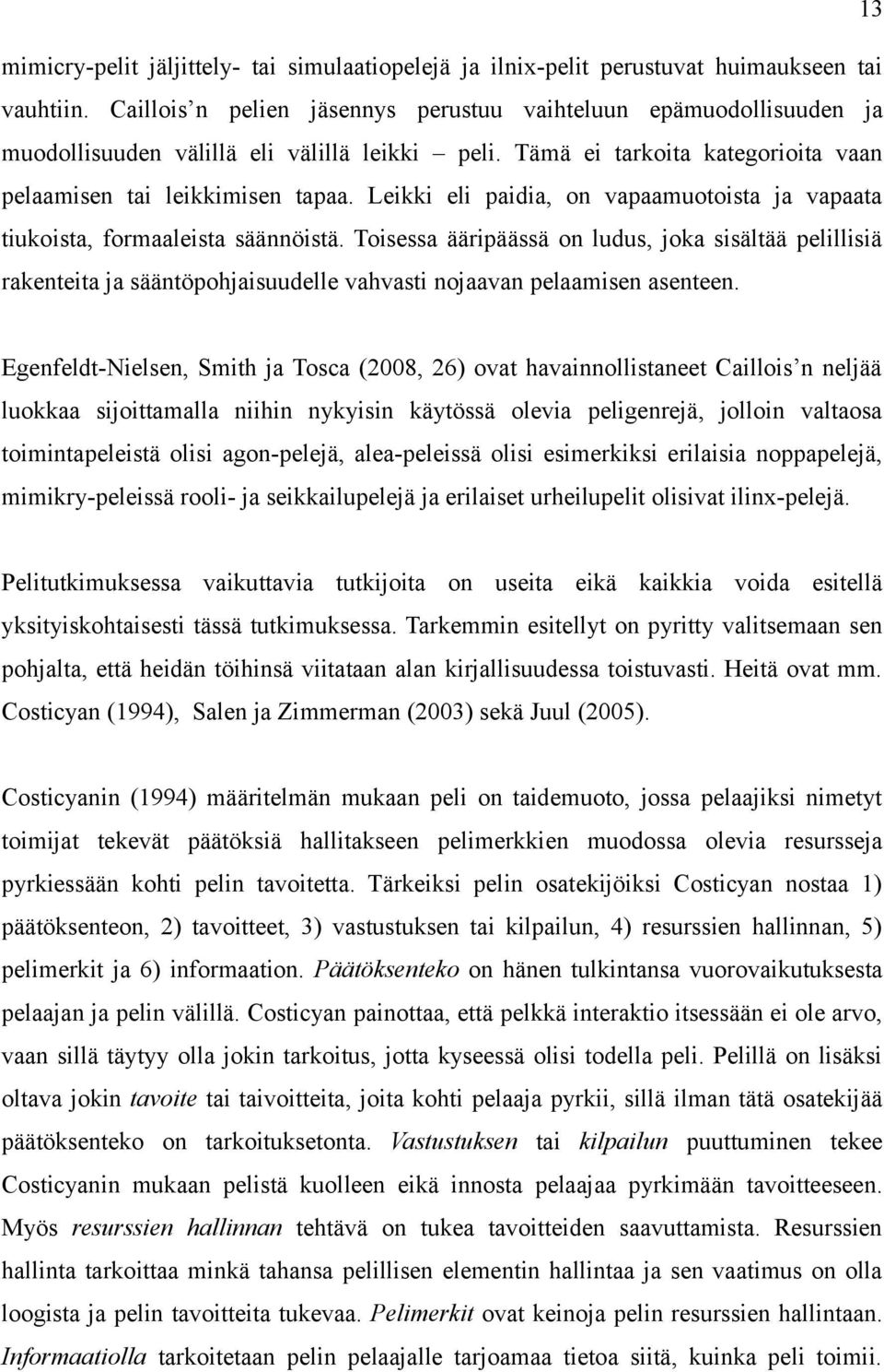 Leikki eli paidia, on vapaamuotoista ja vapaata tiukoista, formaaleista säännöistä.