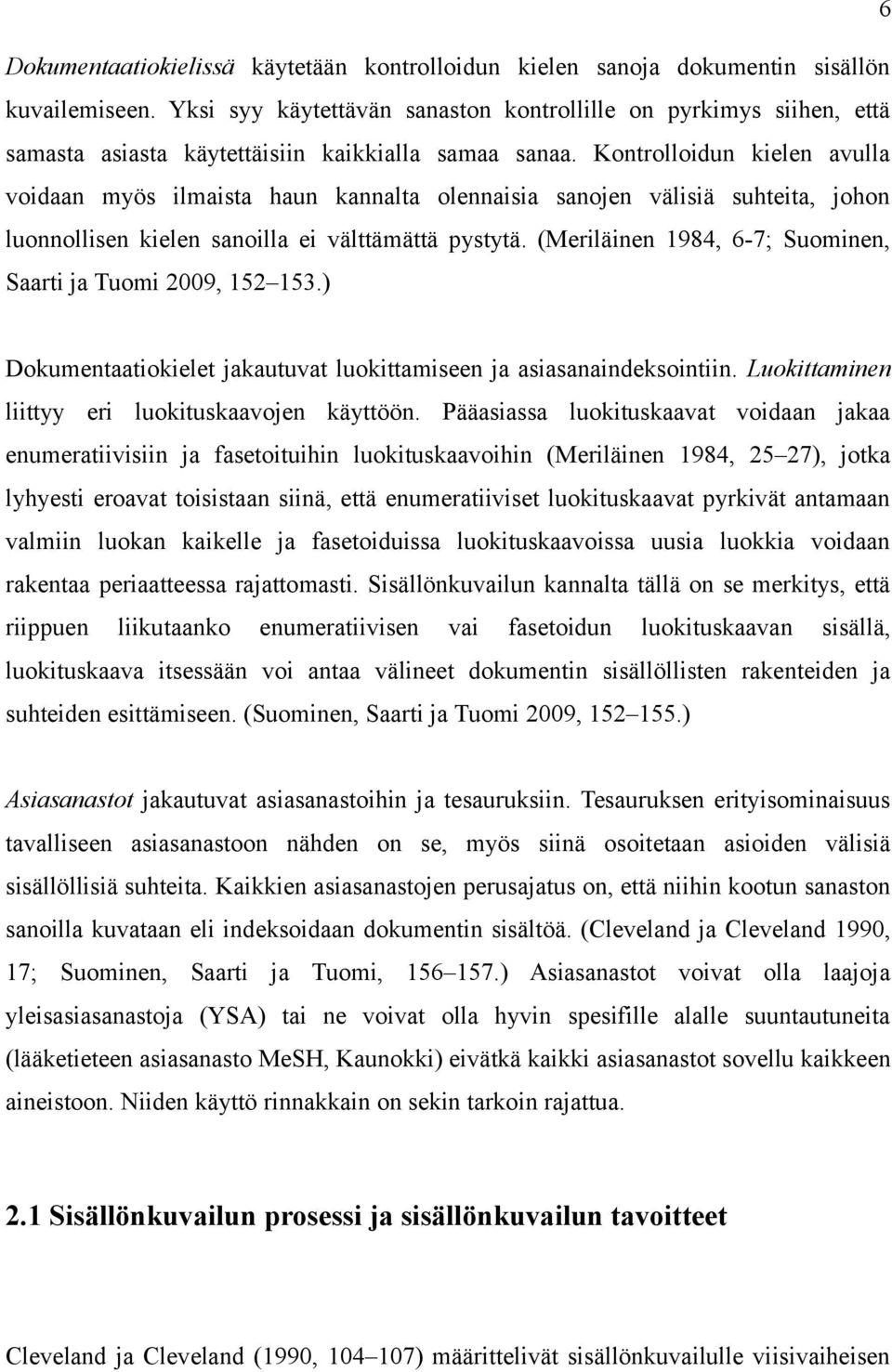 Kontrolloidun kielen avulla voidaan myös ilmaista haun kannalta olennaisia sanojen välisiä suhteita, johon luonnollisen kielen sanoilla ei välttämättä pystytä.