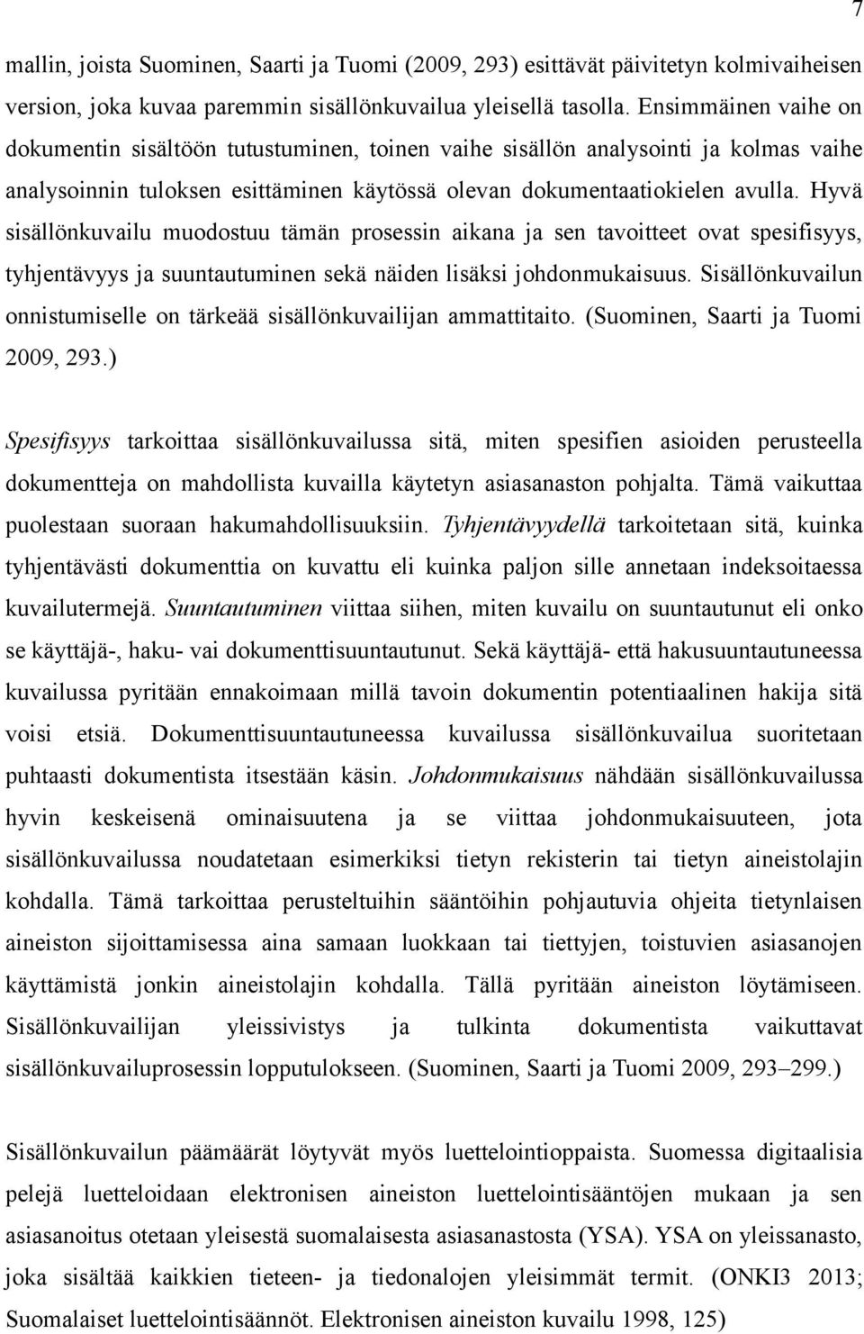 Hyvä sisällönkuvailu muodostuu tämän prosessin aikana ja sen tavoitteet ovat spesifisyys, tyhjentävyys ja suuntautuminen sekä näiden lisäksi johdonmukaisuus.