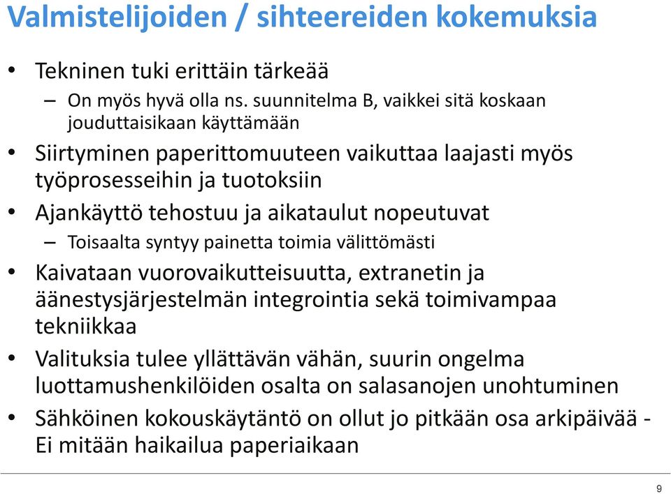 tehostuu ja aikataulut nopeutuvat Toisaalta syntyy painetta toimia välittömästi Kaivataan vuorovaikutteisuutta, extranetin ja äänestysjärjestelmän integrointia