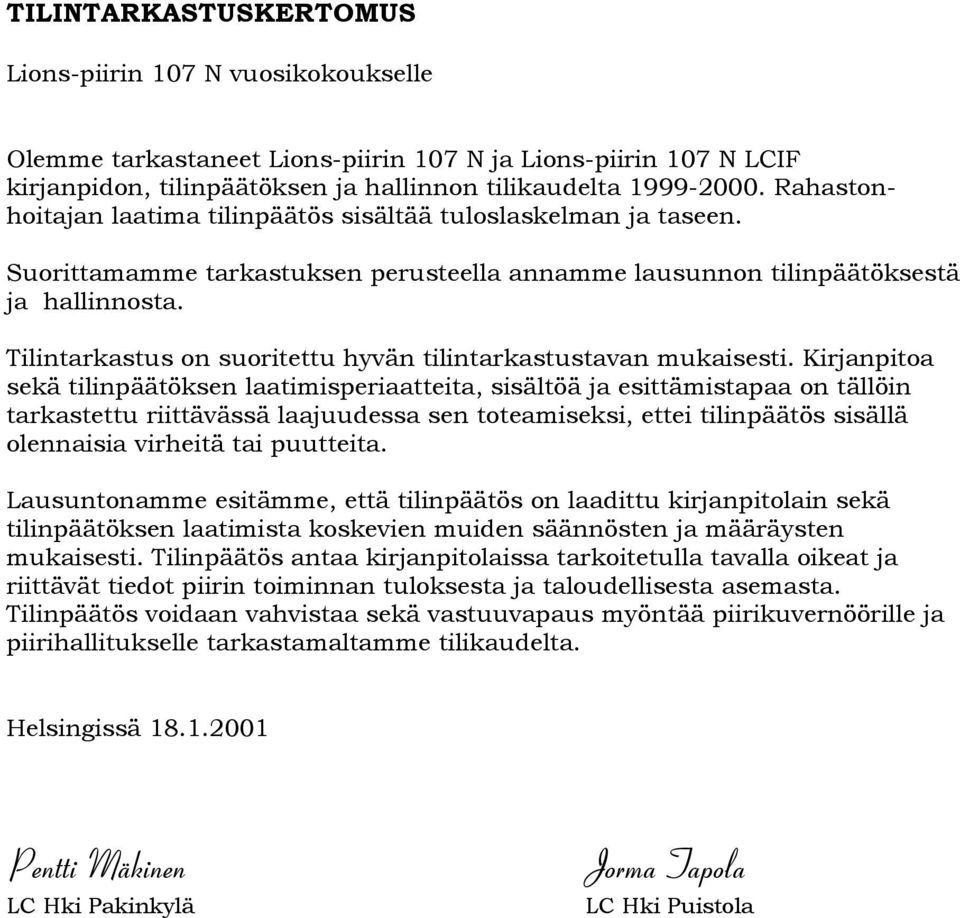 Tilintarkastus on suoritettu hyvän tilintarkastustavan mukaisesti.