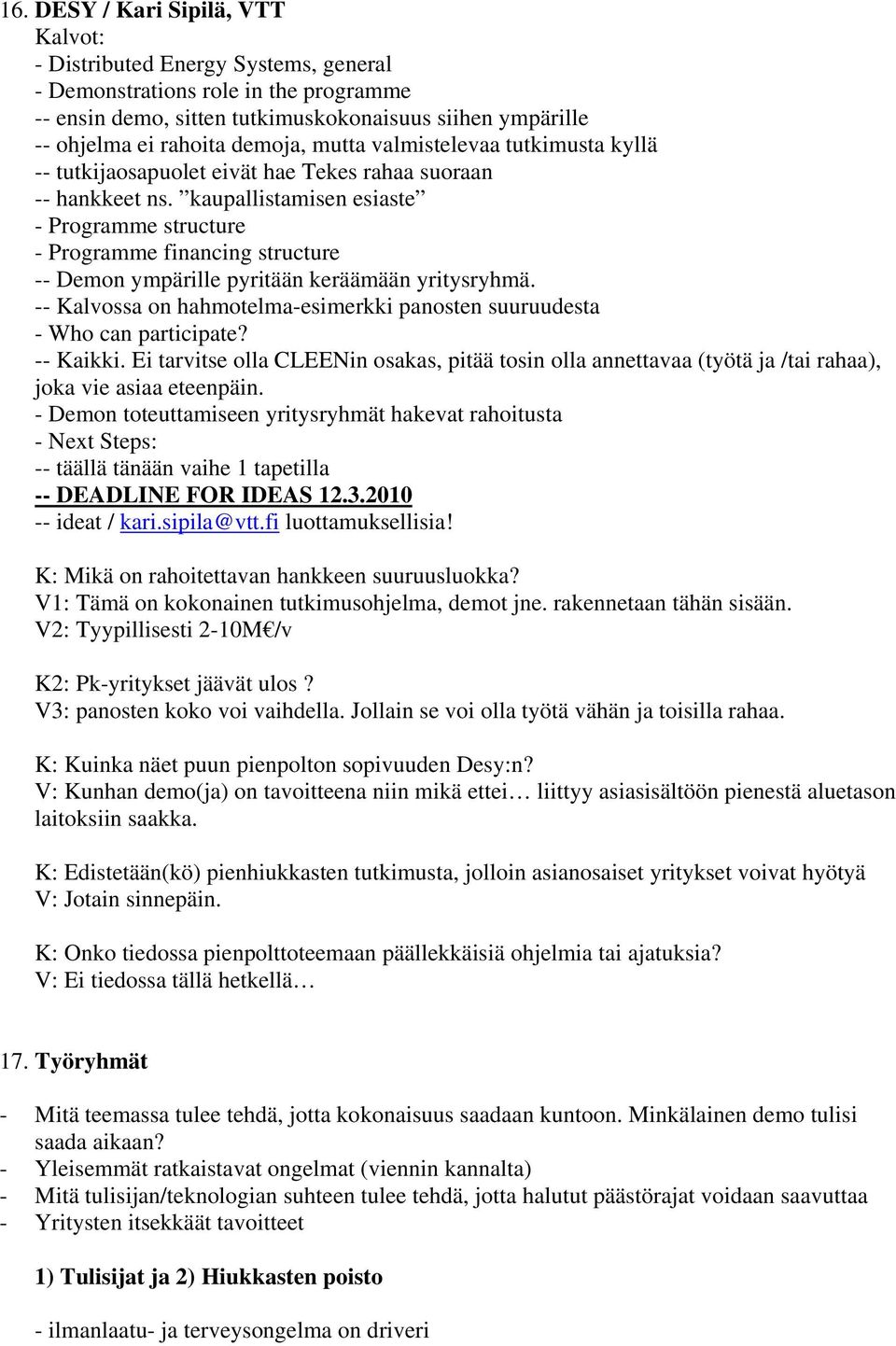 kaupallistamisen esiaste - Programme structure - Programme financing structure -- Demon ympärille pyritään keräämään yritysryhmä.