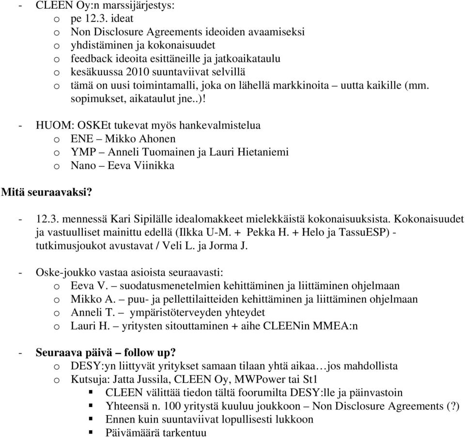 toimintamalli, joka on lähellä markkinoita uutta kaikille (mm. sopimukset, aikataulut jne..)!