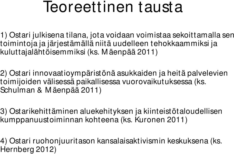 Mäenpää 2011) 2) Ostari innovaatioympäristönä asukkaiden ja heitä palvelevien toimijoiden välisessä paikallisessa vuorovaikutuksessa