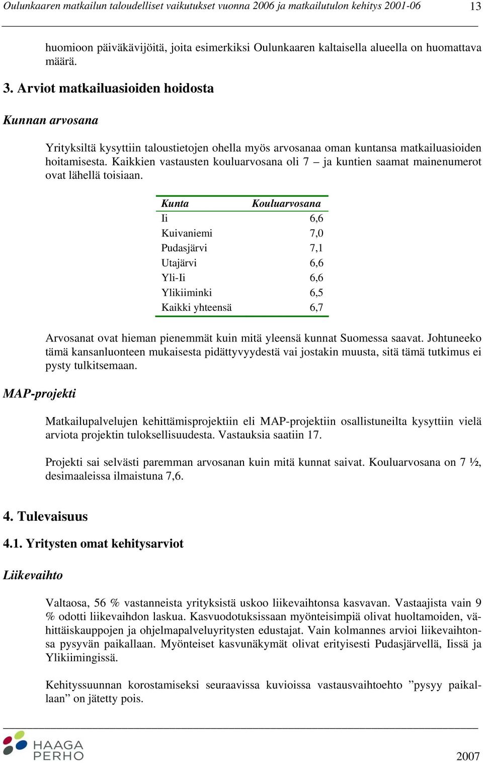 Kaikkien vastausten kouluarvosana oli 7 ja kuntien saamat mainenumerot ovat lähellä toisiaan.