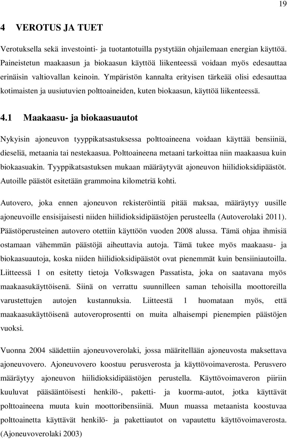 Ympäristön kannalta erityisen tärkeää olisi edesauttaa kotimaisten ja uusiutuvien polttoaineiden, kuten biokaasun, käyttöä liikenteessä. 4.