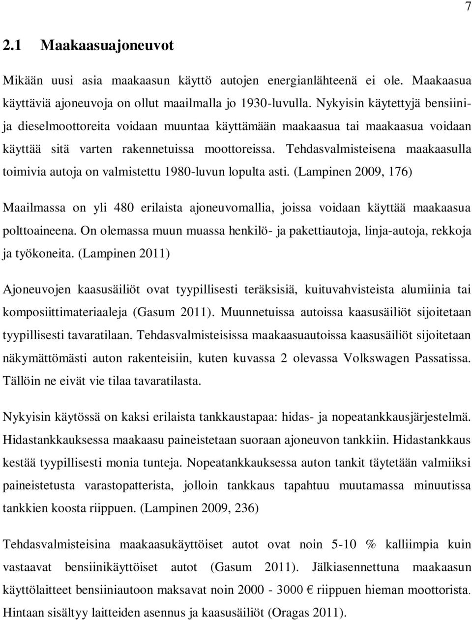 Tehdasvalmisteisena maakaasulla toimivia autoja on valmistettu 1980-luvun lopulta asti.