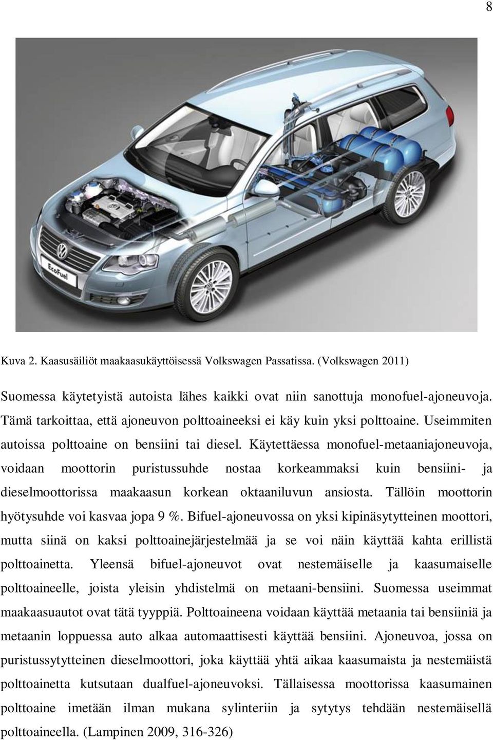 Käytettäessa monofuel-metaaniajoneuvoja, voidaan moottorin puristussuhde nostaa korkeammaksi kuin bensiini- ja dieselmoottorissa maakaasun korkean oktaaniluvun ansiosta.