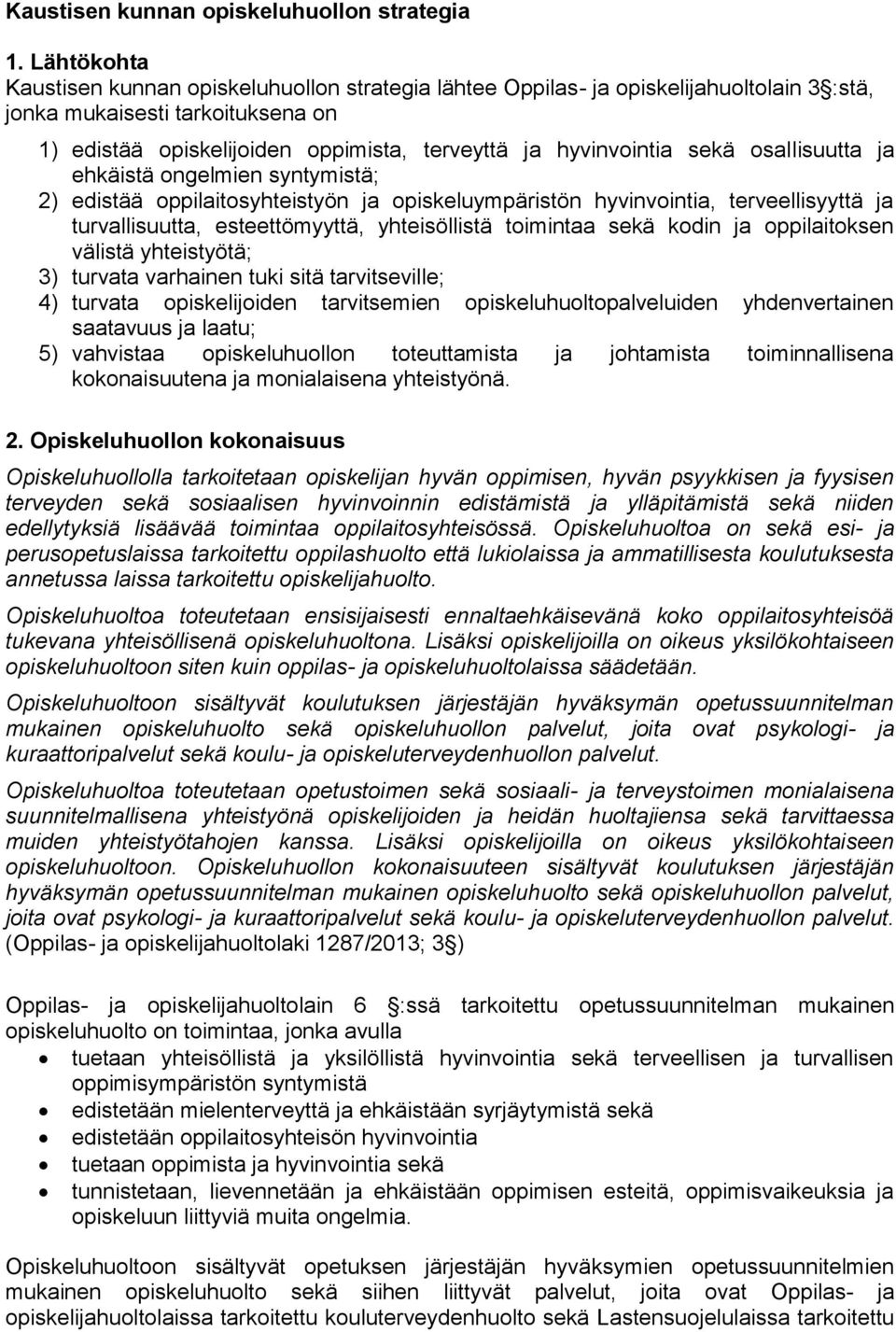 sekä osallisuutta ja ehkäistä ongelmien syntymistä; 2) edistää oppilaitosyhteistyön ja opiskeluympäristön hyvinvointia, terveellisyyttä ja turvallisuutta, esteettömyyttä, yhteisöllistä toimintaa sekä