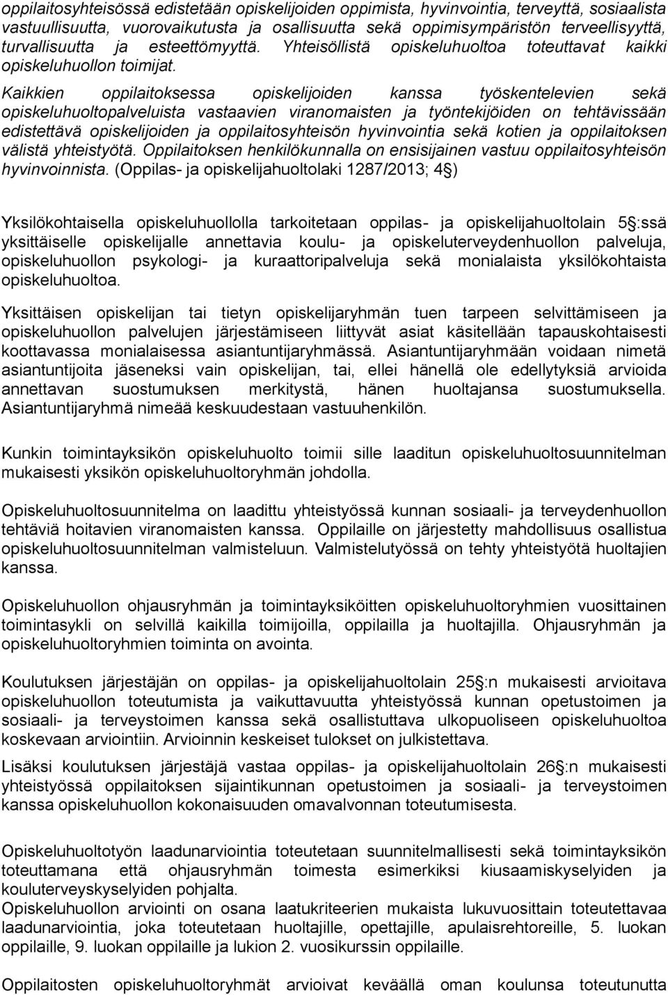 Kaikkien oppilaitoksessa opiskelijoiden kanssa työskentelevien sekä opiskeluhuoltopalveluista vastaavien viranomaisten ja työntekijöiden on tehtävissään edistettävä opiskelijoiden ja