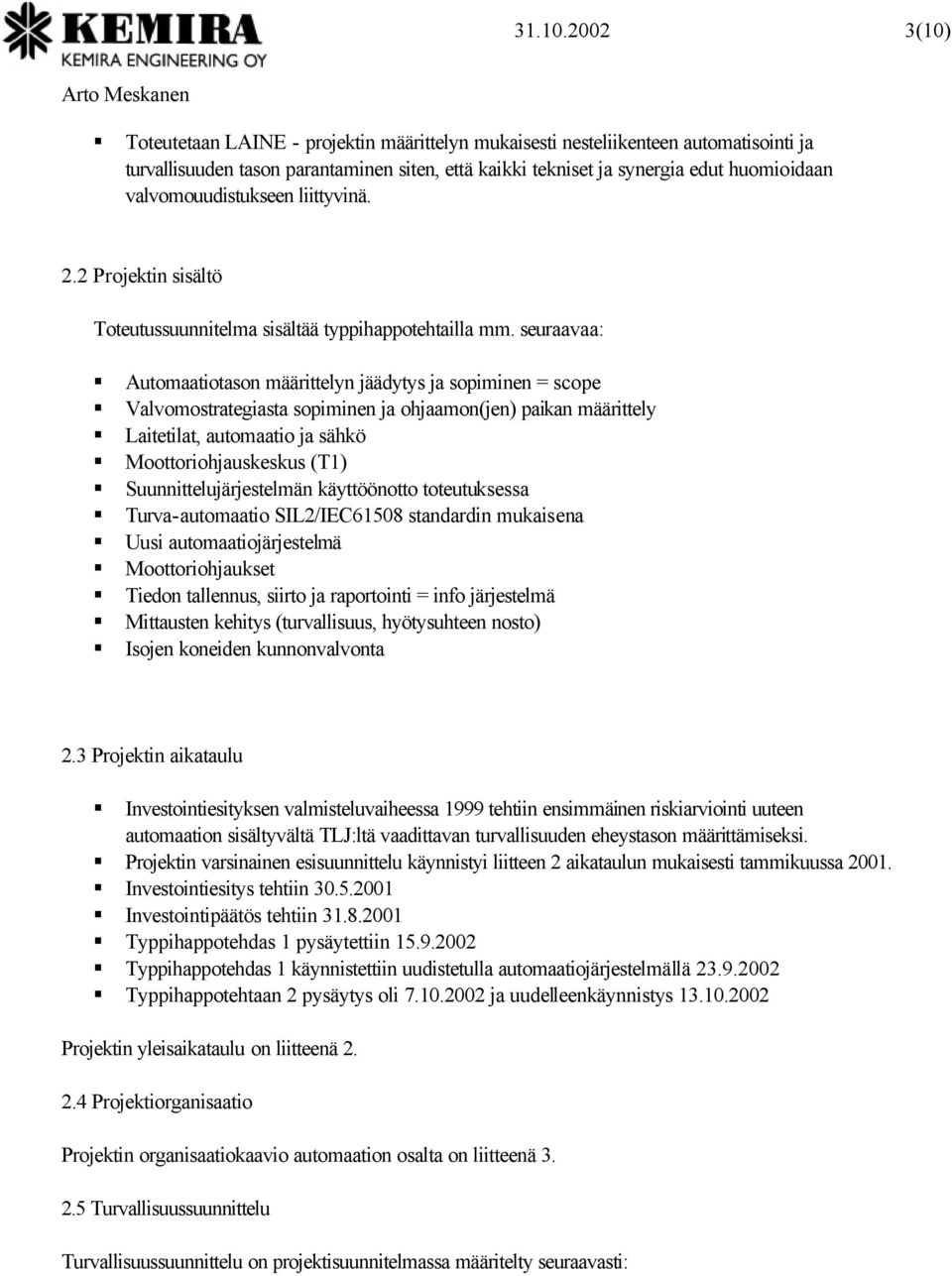 valvomouudistukseen liittyvinä. 2.2 Projektin sisältö Toteutussuunnitelma sisältää typpihappotehtailla mm.