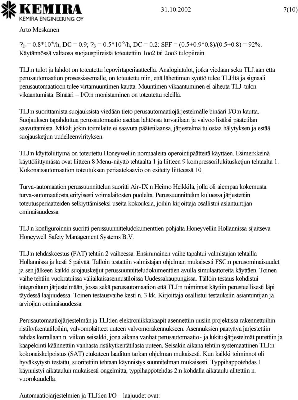 Analogiatulot, jotka viedään sekä TLJ:ään että perusautomaation prosessiasemalle, on toteutettu niin, että lähettimen syöttö tulee TLJ:ltä ja signaali perusautomaatioon tulee virtamuuntimen kautta.