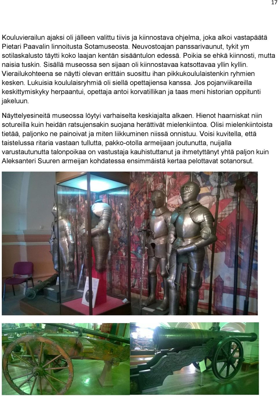 Sisällä museossa sen sijaan oli kiinnostavaa katsottavaa yllin kyllin. Vierailukohteena se näytti olevan erittäin suosittu ihan pikkukoululaistenkin ryhmien kesken.