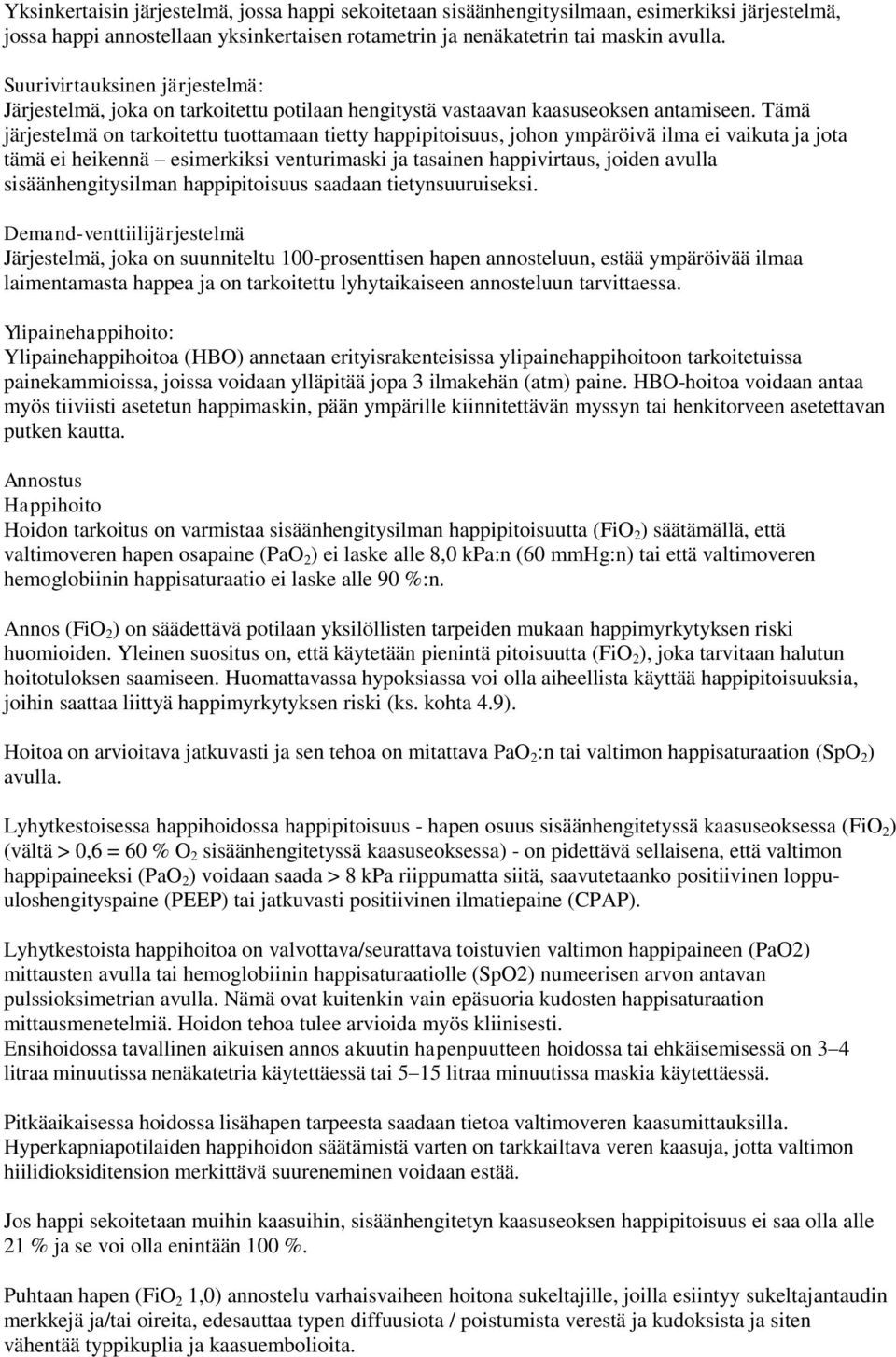 Tämä järjestelmä on tarkoitettu tuottamaan tietty happipitoisuus, johon ympäröivä ilma ei vaikuta ja jota tämä ei heikennä esimerkiksi venturimaski ja tasainen happivirtaus, joiden avulla