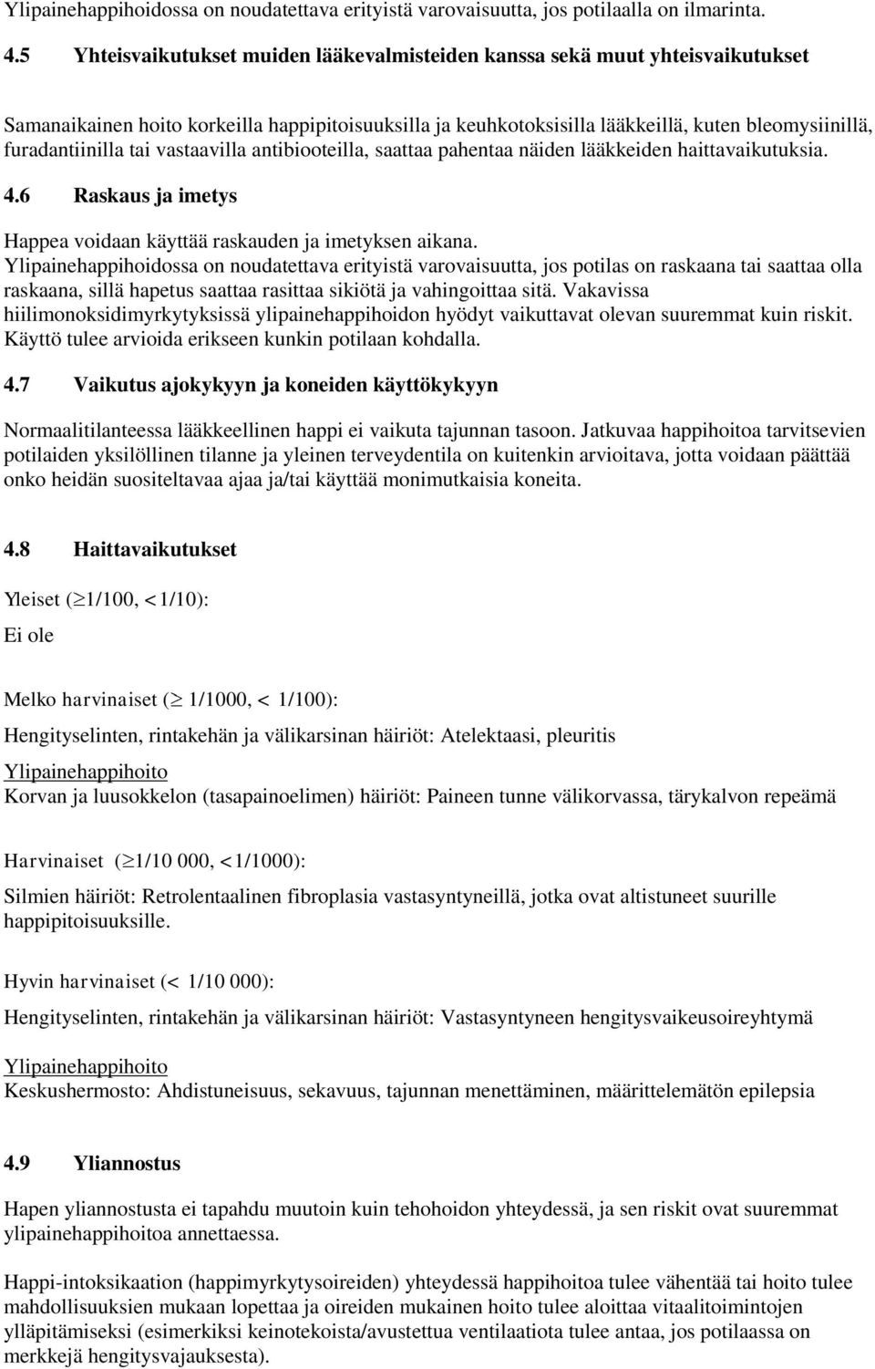 tai vastaavilla antibiooteilla, saattaa pahentaa näiden lääkkeiden haittavaikutuksia. 4.6 Raskaus ja imetys Happea voidaan käyttää raskauden ja imetyksen aikana.