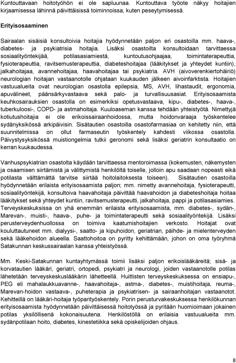 Lisäksi osastoilta konsultoidaan tarvittaessa sosiaalityöntekijää, potilasasiamiestä, kuntoutusohjaajaa, toimintaterapeuttia, fysioterapeuttia, ravitsemusterapeuttia, diabeteshoitajaa (lääkitykset ja