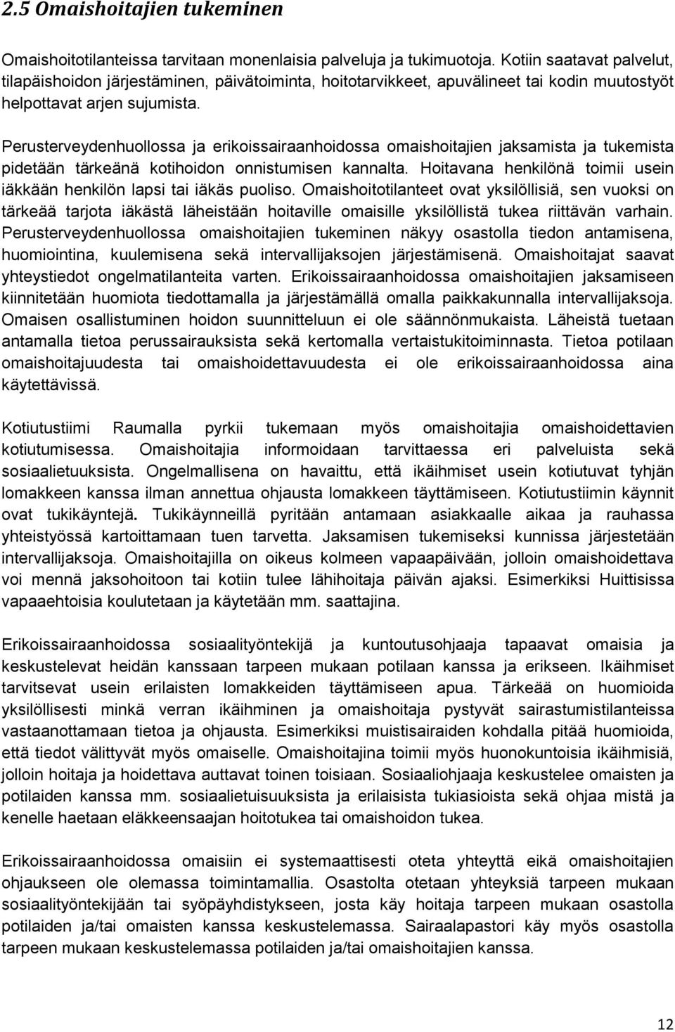 Perusterveydenhuollossa ja erikoissairaanhoidossa omaishoitajien jaksamista ja tukemista pidetään tärkeänä kotihoidon onnistumisen kannalta.