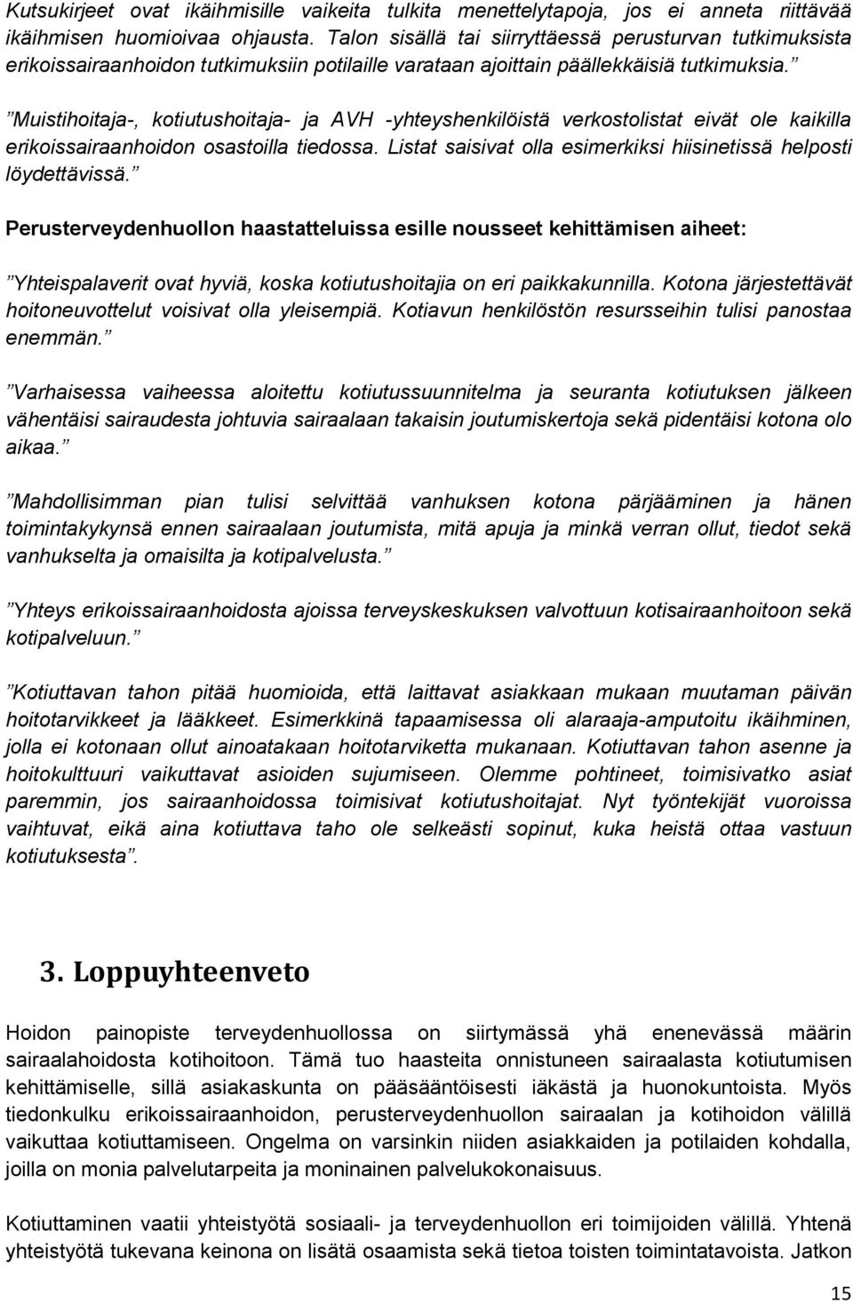 Muistihoitaja-, kotiutushoitaja- ja AVH -yhteyshenkilöistä verkostolistat eivät ole kaikilla erikoissairaanhoidon osastoilla tiedossa.