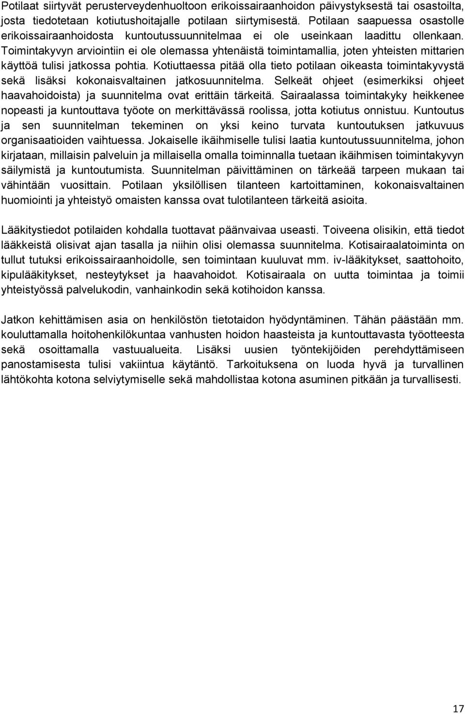 Toimintakyvyn arviointiin ei ole olemassa yhtenäistä toimintamallia, joten yhteisten mittarien käyttöä tulisi jatkossa pohtia.