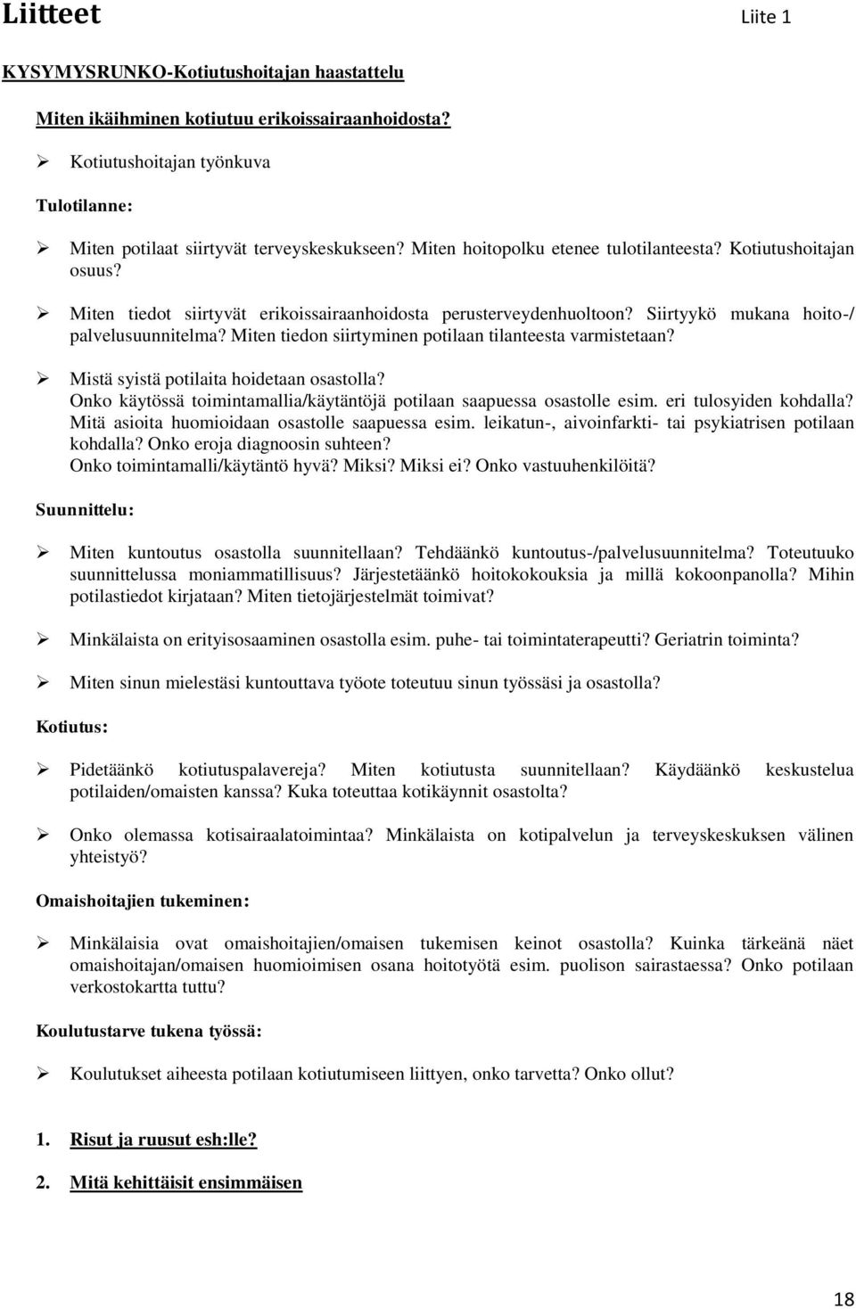 Miten tiedon siirtyminen potilaan tilanteesta varmistetaan? Mistä syistä potilaita hoidetaan osastolla? Onko käytössä toimintamallia/käytäntöjä potilaan saapuessa osastolle esim.