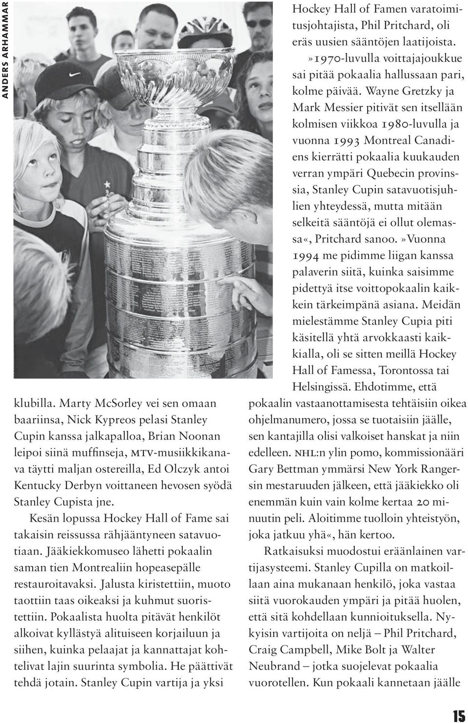 Kentucky Derbyn voittaneen hevosen syödä Stanley Cupista jne. Kesän lopussa Hockey Hall of Fame sai takaisin reissussa rähjääntyneen satavuotiaan.