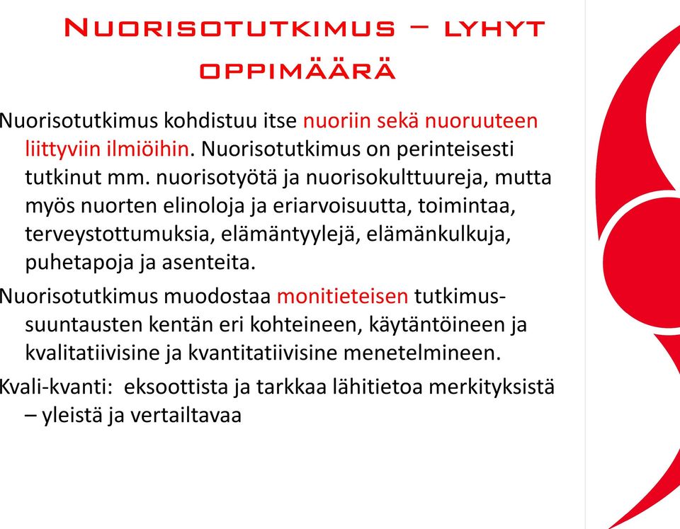 nuorisotyötä ja nuorisokulttuureja, mutta myös nuorten elinoloja ja eriarvoisuutta, toimintaa, terveystottumuksia, elämäntyylejä,