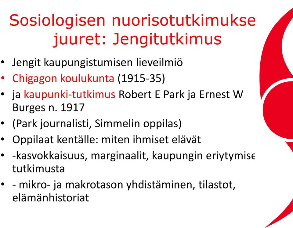 1917 (Park journalisti, Simmelin oppilas) Oppilaat kentälle: miten ihmiset elävät