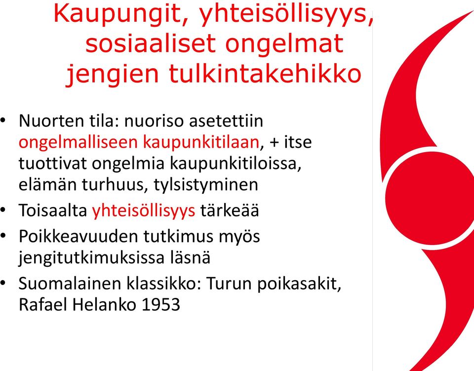 kaupunkitiloissa, elämän turhuus, tylsistyminen Toisaalta yhteisöllisyys tärkeää