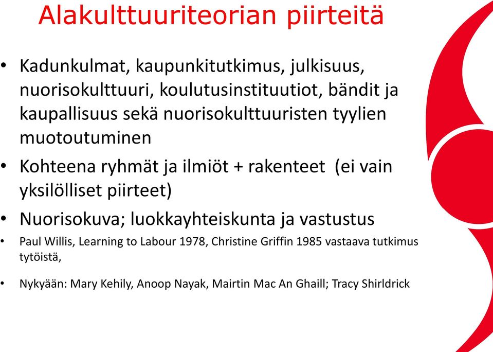 vain yksilölliset piirteet) Nuorisokuva; luokkayhteiskunta ja vastustus Paul Willis, Learning to Labour 1978,