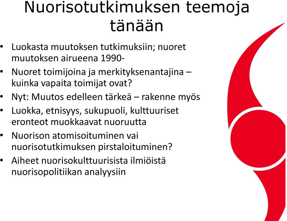 Nyt: Muutos edelleen tärkeä rakenne myös Luokka, etnisyys, sukupuoli, kulttuuriset eronteot muokkaavat