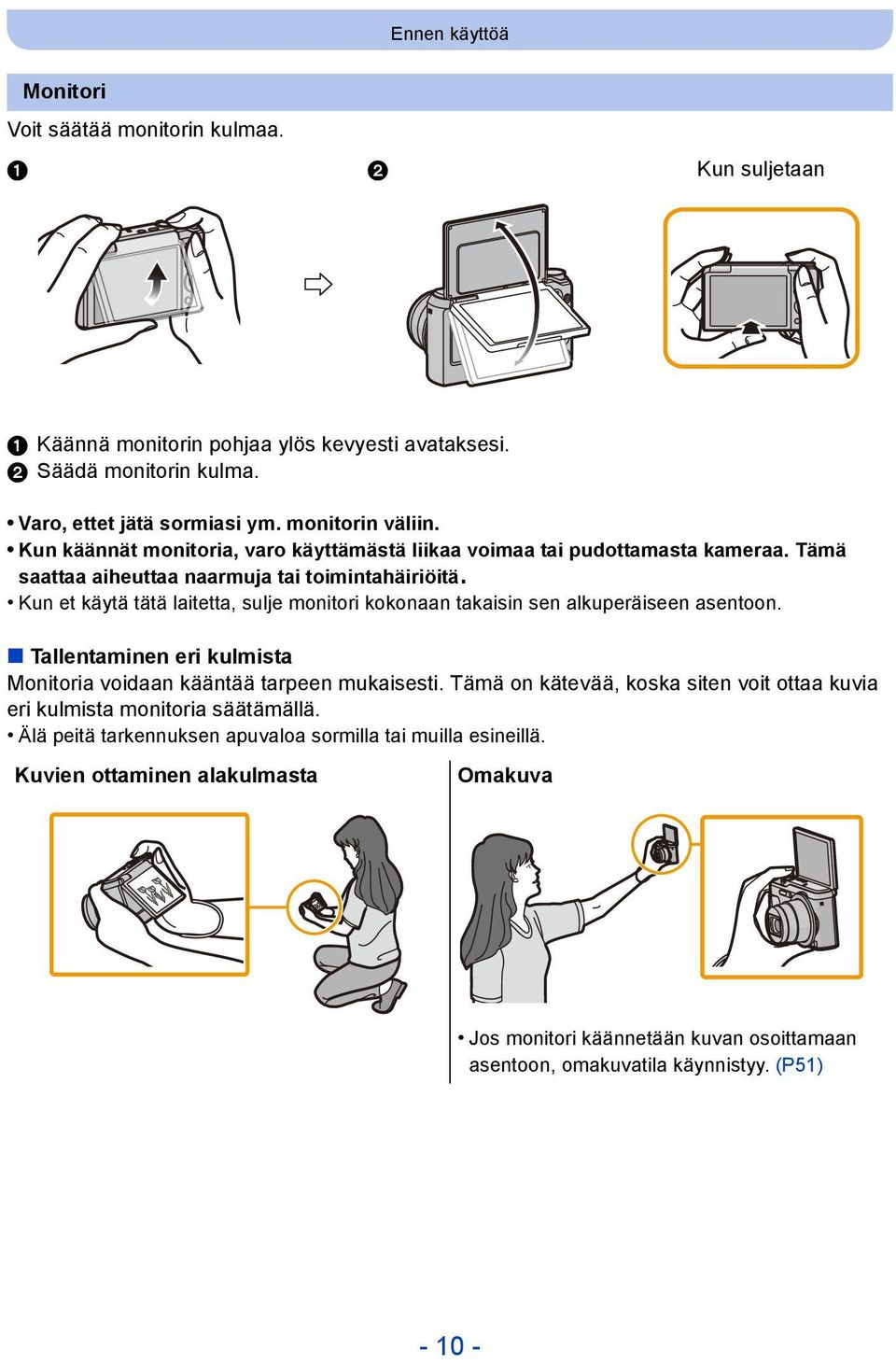 Kun et käytä tätä laitetta, sulje monitori kokonaan takaisin sen alkuperäiseen asentoon. Tallentaminen eri kulmista Monitoria voidaan kääntää tarpeen mukaisesti.