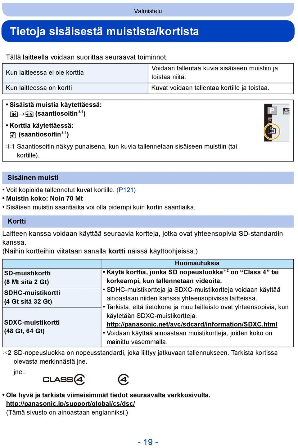 Sisäistä muistia käytettäessä: k>ð (saantiosoitin 1 ) Korttia käytettäessä: (saantiosoitin 1 ) 1 Saantiosoitin näkyy punaisena, kun kuvia tallennetaan sisäiseen muistiin (tai kortille).