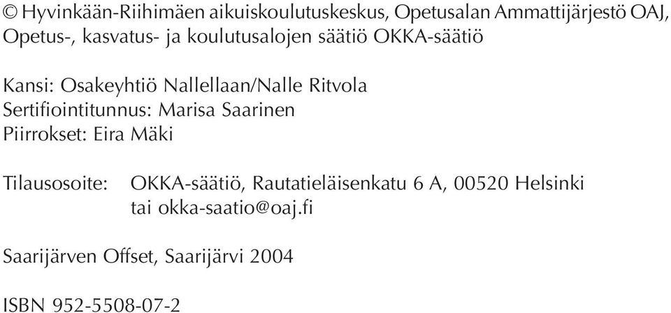 Sertifiointitunnus: Marisa Saarinen Piirrokset: Eira Mäki Tilausosoite: OKKA-säätiö,