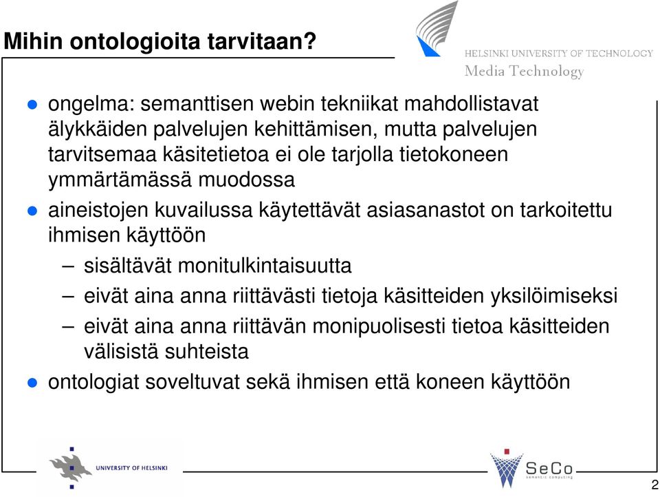 ei ole tarjolla tietokoneen ymmärtämässä muodossa aineistojen kuvailussa käytettävät asiasanastot on tarkoitettu ihmisen käyttöön