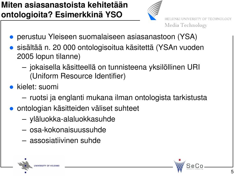 20 000 ontologisoitua käsitettä (YSAn vuoden 2005 lopun tilanne) jokaisella käsitteellä on tunnisteena