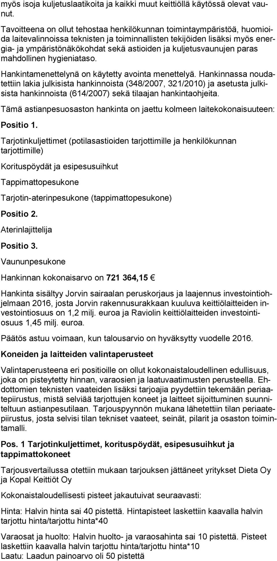 kuljetusvaunujen paras mahdol linen hygieniataso. Hankintamenettelynä on käytetty avointa menettelyä.