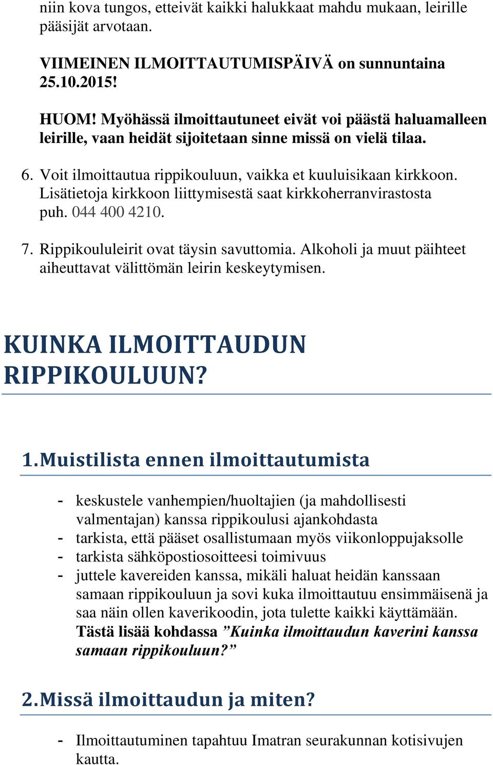 Lisätietoja kirkkoon liittymisestä saat kirkkoherranvirastosta puh. 044 400 4210. 7. Rippikoululeirit ovat täysin savuttomia. Alkoholi ja muut päihteet aiheuttavat välittömän leirin keskeytymisen.