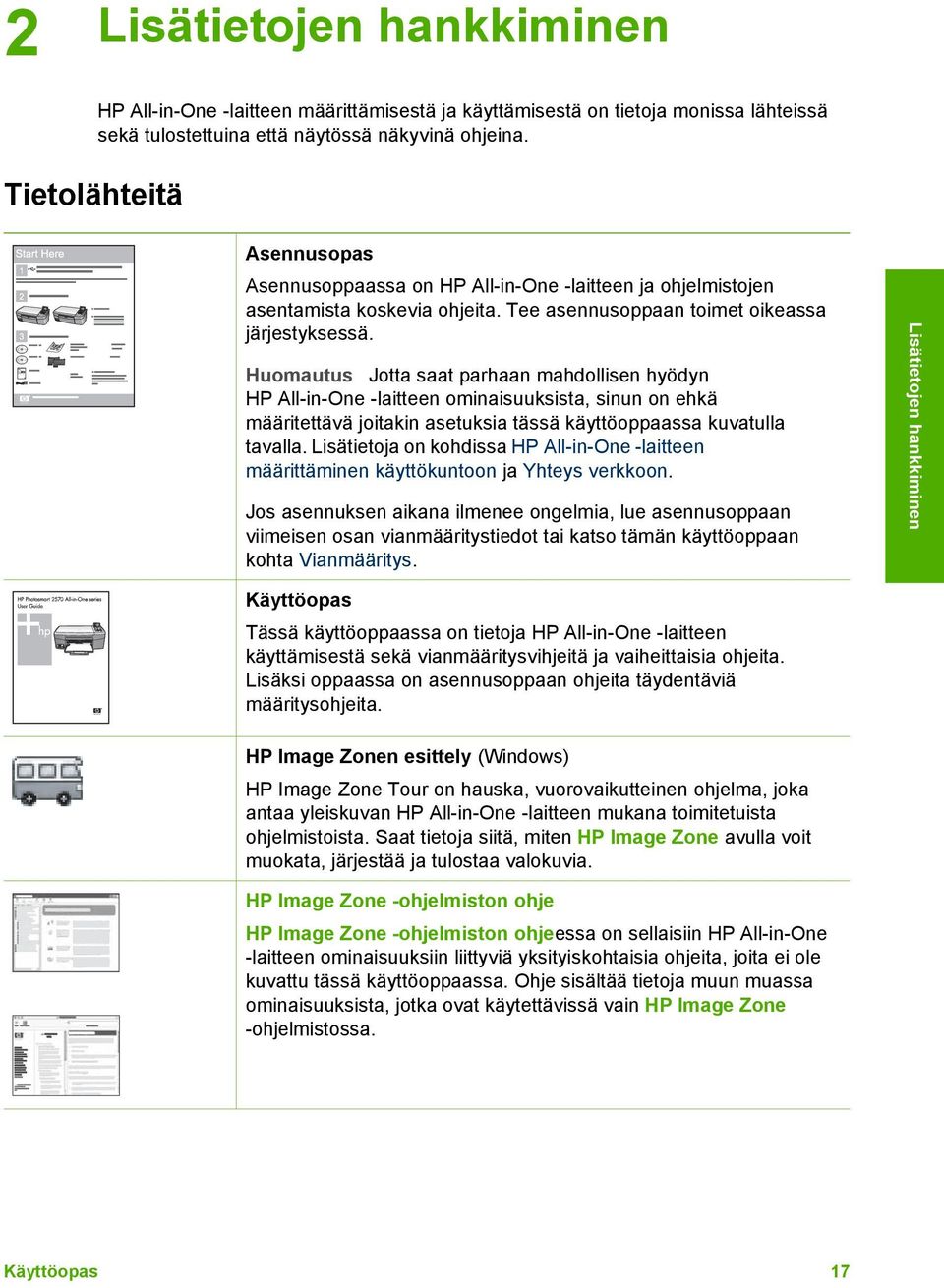 Huomautus Jotta saat parhaan mahdollisen hyödyn HP All-in-One -laitteen ominaisuuksista, sinun on ehkä määritettävä joitakin asetuksia tässä käyttöoppaassa kuvatulla tavalla.