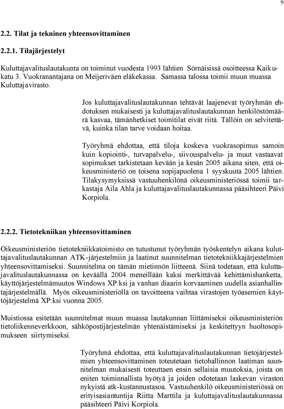 Jos kuluttajavalituslautakunnan tehtävät laajenevat työryhmän ehdotuksen mukaisesti ja kuluttajavalituslautakunnan henkilöstömäärä kasvaa, tämänhetkiset toimitilat eivät riitä.