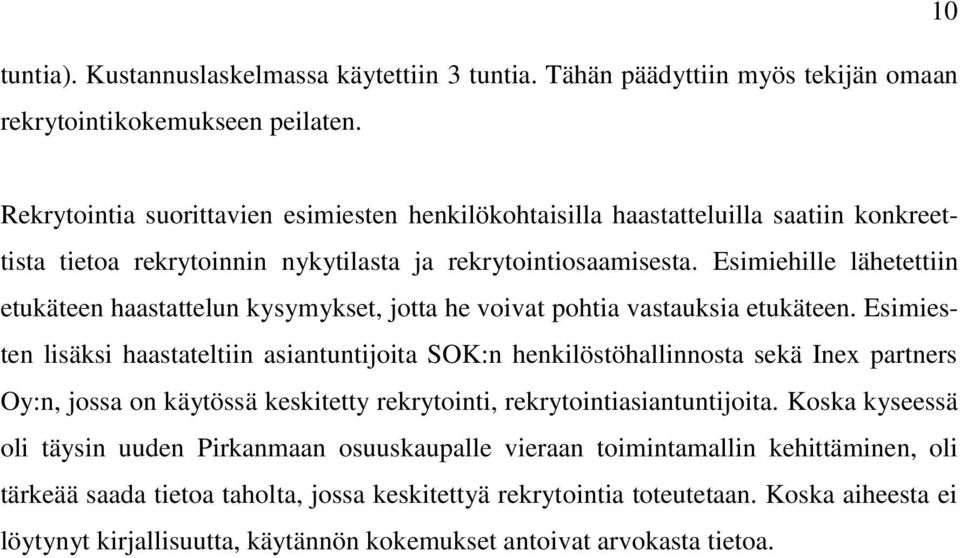 Esimiehille lähetettiin etukäteen haastattelun kysymykset, jotta he voivat pohtia vastauksia etukäteen.